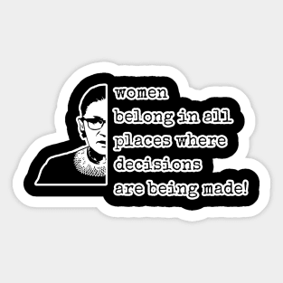 Women Belong In All Places Where Decisions Are Being Made - Ruth Bader Ginsburg RBG Sticker